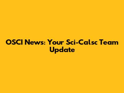 OSCI News: Your Sci-Calsc Team Update