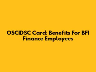 OSCIDSC Card: Benefits For BFI Finance Employees