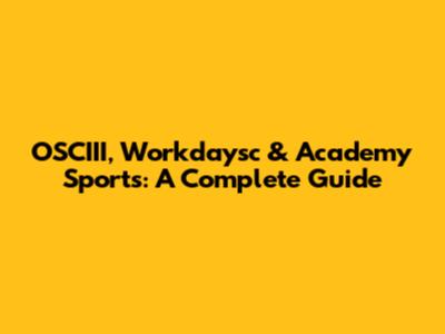 OSCIII, Workdaysc & Academy Sports: A Complete Guide