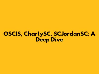 OSCIS, CharlySC, SCJordanSC: A Deep Dive