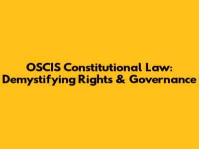 OSCIS Constitutional Law: Demystifying Rights & Governance