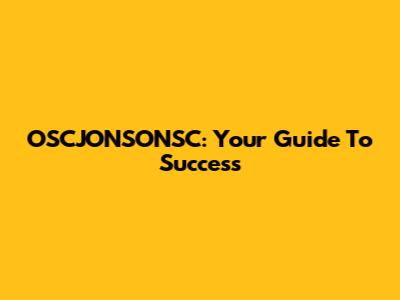 OSCJONSONSC: Your Guide To Success