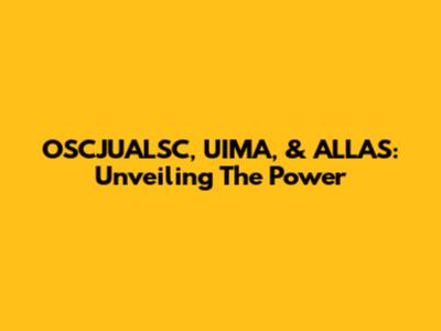 OSCJUALSC, UIMA, & ALLAS: Unveiling The Power