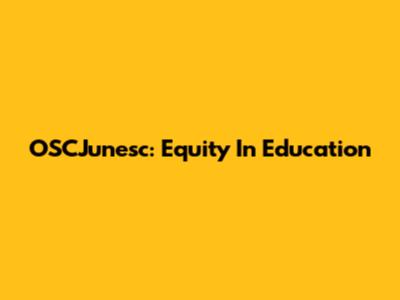 OSCJunesc: Equity In Education