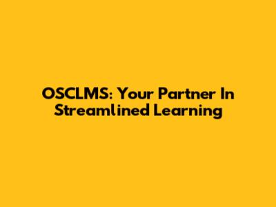 OSCLMS: Your Partner In Streamlined Learning