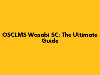 OSCLMS Wasabi SC: The Ultimate Guide