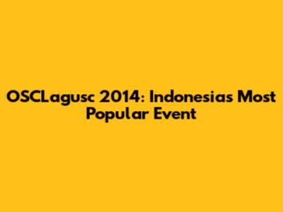 OSCLagusc 2014: Indonesia's Most Popular Event