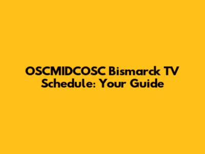 OSCMIDCOSC Bismarck TV Schedule: Your Guide