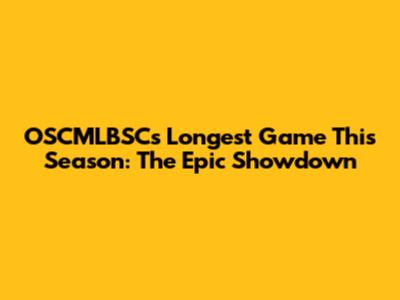 OSCMLBSC's Longest Game This Season: The Epic Showdown