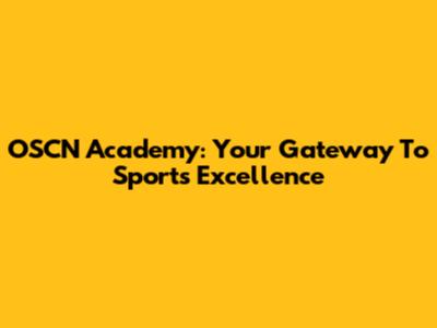 OSCN Academy: Your Gateway To Sports Excellence