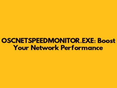 OSCNETSPEEDMONITOR.EXE: Boost Your Network Performance
