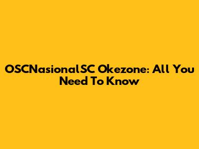 OSCNasionalSC Okezone: All You Need To Know