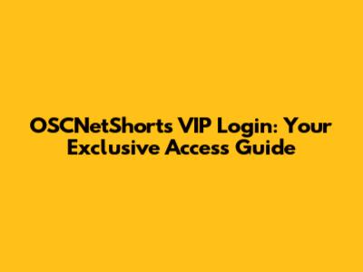 OSCNetShorts VIP Login: Your Exclusive Access Guide