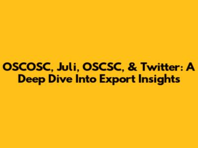 OSCOSC, Juli, OSCSC, & Twitter: A Deep Dive Into Export Insights