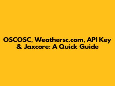 OSCOSC, Weathersc.com, API Key & Jaxcore: A Quick Guide