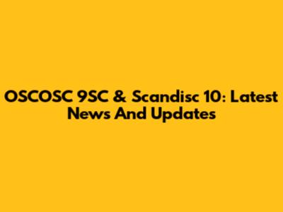 OSCOSC 9SC & Scandisc 10: Latest News And Updates