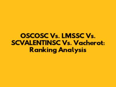 OSCOSC Vs. LMSSC Vs. SCVALENTINSC Vs. Vacherot: Ranking Analysis