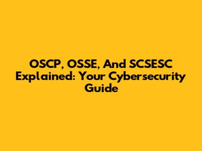 OSCP, OSSE, And SCSESC Explained: Your Cybersecurity Guide