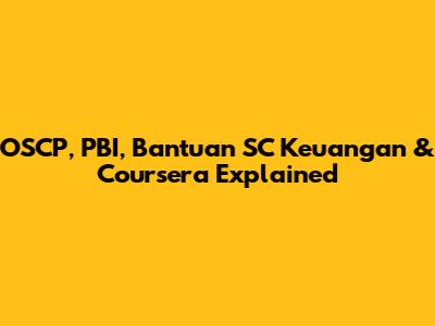 OSCP, PBI, Bantuan SC Keuangan & Coursera Explained
