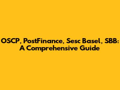 OSCP, PostFinance, Sesc Basel, SBB: A Comprehensive Guide