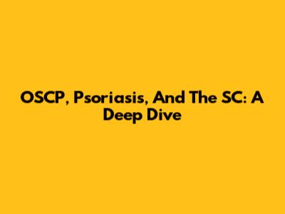 OSCP, Psoriasis, And The SC: A Deep Dive