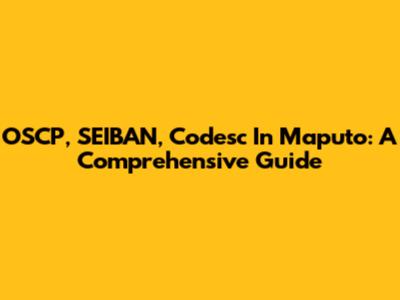 OSCP, SEIBAN, Codesc In Maputo: A Comprehensive Guide