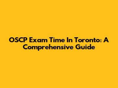 OSCP Exam Time In Toronto: A Comprehensive Guide