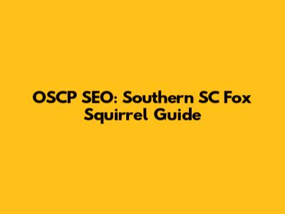 OSCP SEO: Southern SC Fox Squirrel Guide