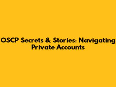 OSCP Secrets & Stories: Navigating Private Accounts