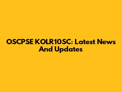 OSCPSE KOLR10SC: Latest News And Updates