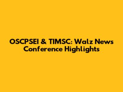 OSCPSEI & TIMSC: Walz News Conference Highlights