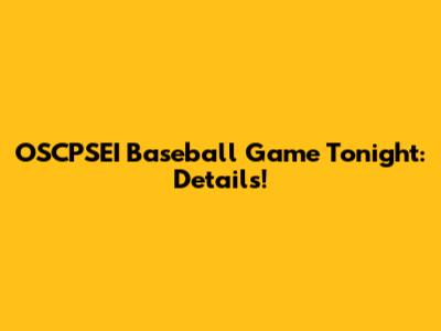 OSCPSEI Baseball Game Tonight: Details!