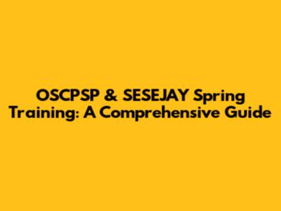 OSCPSP & SESEJAY Spring Training: A Comprehensive Guide