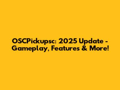 OSCPickupsc: 2025 Update - Gameplay, Features & More!