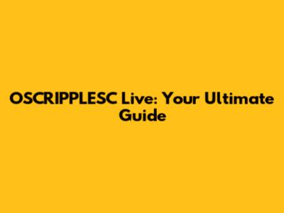 OSCRIPPLESC Live: Your Ultimate Guide
