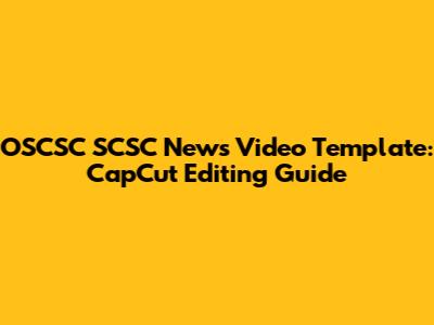 OSCSC SCSC News Video Template: CapCut Editing Guide