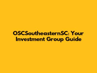 OSCSoutheasternSC: Your Investment Group Guide