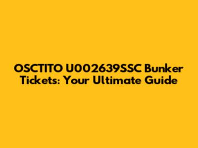OSCTITO U002639SSC Bunker Tickets: Your Ultimate Guide