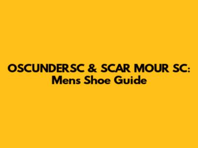 OSCUNDERSC & SCAR MOUR SC: Men's Shoe Guide