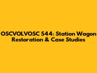 OSCVOLVOSC 544: Station Wagon Restoration & Case Studies