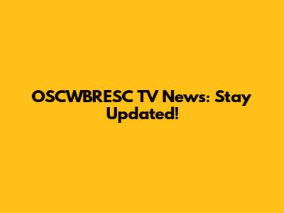 OSCWBRESC TV News: Stay Updated!