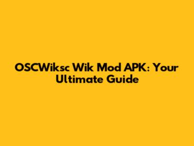 OSCWiksc Wik Mod APK: Your Ultimate Guide