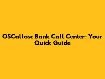 OSCallosc Bank Call Center: Your Quick Guide