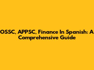 OSSC, APPSC, Finance In Spanish: A Comprehensive Guide