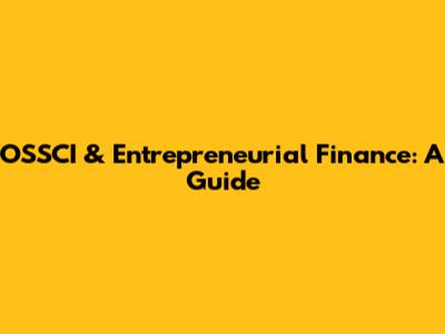 OSSCI & Entrepreneurial Finance: A Guide