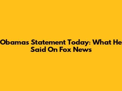 Obama's Statement Today: What He Said On Fox News