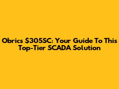 Obrics $305SC: Your Guide To This Top-Tier SCADA Solution