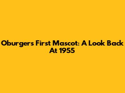 Oburger's First Mascot: A Look Back At 1955