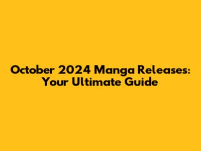 October 2024 Manga Releases: Your Ultimate Guide