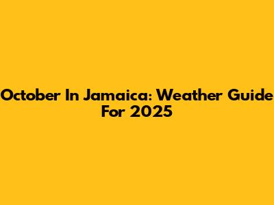 October In Jamaica: Weather Guide For 2025